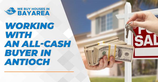 Working With An All-Cash Buyer in Antioch